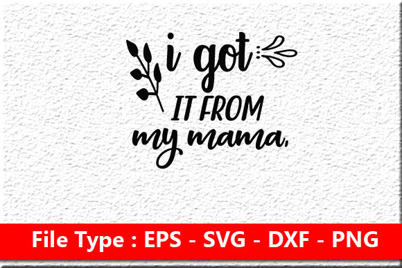 Baby Svg Design, I Got It from My Mama