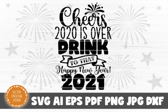 Cheers 2020 is Over New Year SVG File