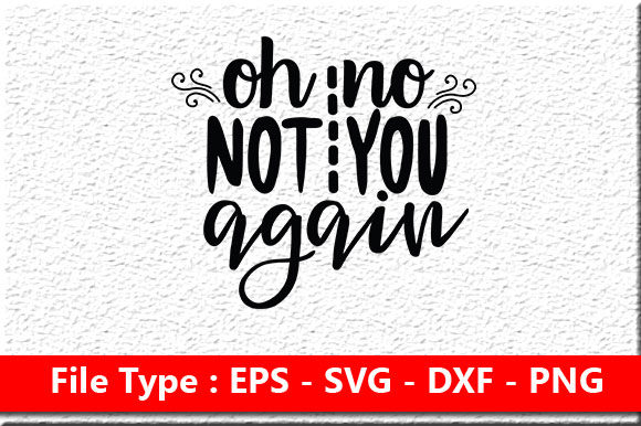 Doormat Svg Design, Oh No Not You Again