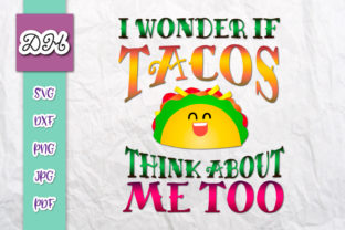 I Wonder if Tacos Think About Me Too SVG